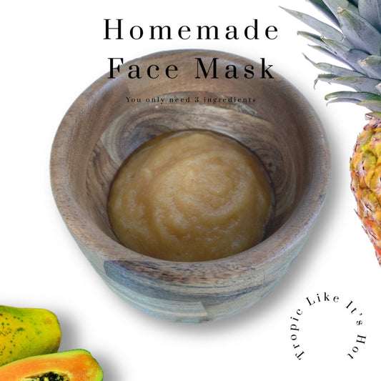 Homemade Face Mask- Tropic Like Its Hot Papaya, Pineapple and Honey Face Mask